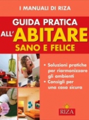 Guida pratica all’abitare sano e felice  Maria Fiorella Coccolo   Edizioni Riza
