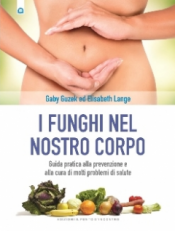 I funghi nel nostro corpo  Gaby Guzek Elisabeth Lange  Edizioni il Punto d'Incontro