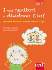 I miei genitori si dividono. E io?  Armando Cecatiello Carlo Alfredo Clerici  Red Edizioni