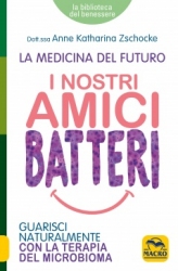 I Nostri Amici Batteri  Anne Katharina Zschocke   Macro Edizioni