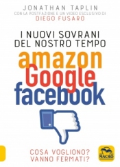 I Nuovi Sovrani del Nostro Tempo Amazon Google Facebook  Jonathan Taplin   Macro Edizioni