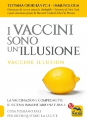 I Vaccini sono un'Illusione (Copertina rovinata)  Tetyana Obukhanych   Macro Edizioni