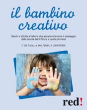 Il bambino creativo  Fabiola De Paoli Antonio Maltempi Angelica Zavettieri Red Edizioni