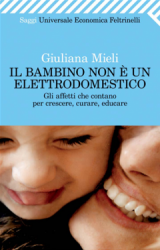Il bambino non è un elettrodomestico  Giuliana Mieli   Feltrinelli