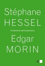 Il cammino della speranza  Stéphane Hessel Edgar Morin  Chiare Lettere