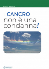 Il cancro non è una condanna!  Rocco Berloco   Nuova Ipsa Editore