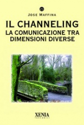 Il Channeling  Jose Maffina   Xenia Edizioni