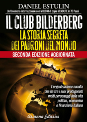 Il Club Bilderberg - La Storia Segreta dei Padroni del Mondo  Daniel Estulin   Arianna Editrice