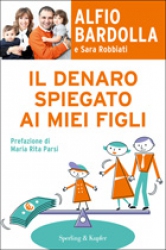 Il denaro spiegato ai miei figli  Alfio Bardolla Sara Robbiati  Sperling & Kupfer