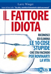 Il fattore Idiota  Larry Winget   MyLife Edizioni