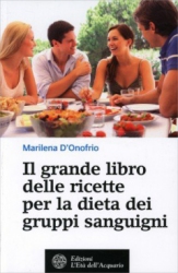 Il Grande Libro delle Ricette per la Dieta dei Gruppi Sanguigni  Marilena d'Onofrio   L'Età dell'Acquario Edizioni