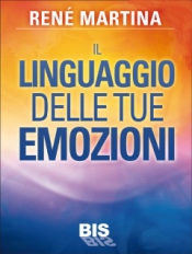 Il Linguaggio delle tue Emozioni  René Martina   Bis Edizioni