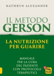 Il Metodo Gerson. La nutrizione per guarire  Kathryn Alexander   Macro Edizioni