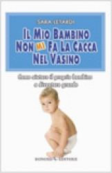 Il mio Bambino non MI fa la Cacca nel Vasino  Sara Letardi   Bonomi Editore