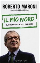 Il mio nord  Roberto Maroni Carlo Brambilla  Sperling & Kupfer