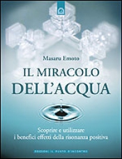 Il miracolo dell'acqua  Masaru Emoto   Edizioni il Punto d'Incontro