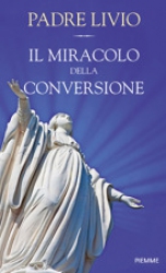 Il miracolo della conversione  Padre Livio   Piemme