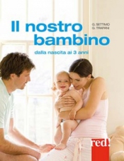 Il nostro bambino. Dalla nascita ai 3 anni  Giulia Settimo Gianfranco Trapani  Red Edizioni