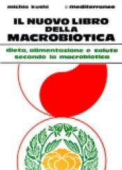 Il Nuovo Libro della Macrobiotica  Michio Kushi   Edizioni Mediterranee