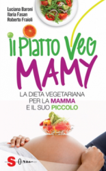 IL PIATTO VEG MAMY
La dieta vegetariana per la mamma e il suo piccolo
di Luciana Baroni

