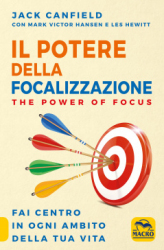 Il Potere della Focalizzazione  Jack Canfield Mark Victor Hansen Les Hewitt Macro Edizioni