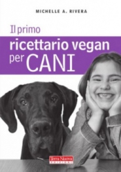 Il primo ricettario vegan per cani  Michelle A. Rivera   Terra Nuova Edizioni