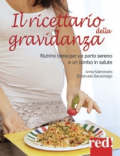 Il ricettario della gravidanza  Anna Marconato Emanuela Sacconago  Red Edizioni