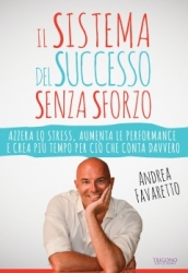 Il Sistema del Successo Senza Sforzo  Andrea Favaretto   Trigono Edizioni