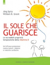 Il sole che guarisce  Jorg Spitz William B. Grant  Edizioni il Punto d'Incontro
