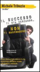 Il Successo Ti Sta Cercando... Non Ti Nascondere  Michele Tribuzio   Macro Edizioni