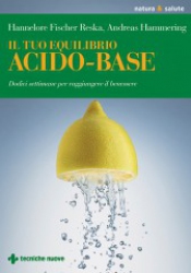 Il tuo equilibrio acido-base  Hannelore Fischer Reska Andreas Hammering  Tecniche Nuove