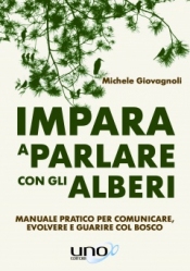 Impara a Parlare con gli Alberi  Michele Giovagnoli   Uno Editori