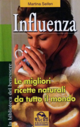 Influenza. Le migliori ricette naturali da tutto il mondo  Martina Seifen   Macro Edizioni