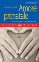 Iniziazione all’amore prenatale  Akira Ikegawa   Edizioni Mediterranee