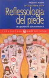 Iniziazione alla Reflessologia del Piede  Angelo Luciani   Edizioni Mediterranee