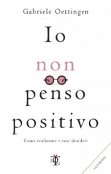 Io Non Penso Positivo  Gabriele Oettingen   Tlon