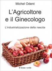 L'Agricoltore e il Ginecologo  Michel Odent   Il Leone Verde