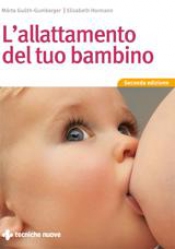 L'allattamento del tuo bambino  Márta Guóth-Gumberger Elizabeth Hormann  Tecniche Nuove