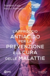 L'Approccio Antiacido. Per la prevenzione e la cura delle malattie  Stefano Fais Rocco Palmisano  Sapio