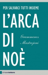 L'arca di Noè. Per salvarci tutti insieme  Grammenos Mastrojeni   Chiare Lettere