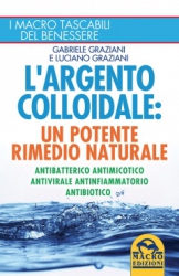 L'Argento Colloidale: un Potente Rimedio Naturale  Gabriele Graziani Luciano Graziani  Macro Edizioni