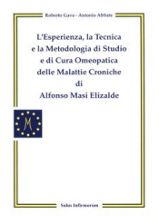 L'Esperienza, la Tecnica e La Metodologia di Studio e di Cura Omeopatica delle Malattie Croniche di Alfonso Masi Elizalde  Roberto Gava Antonio Abbate  Salus Infirmorum