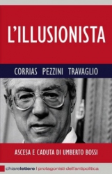 L'illusionista  Pino Corrias Renato Pezzini Marco Travaglio Chiare Lettere