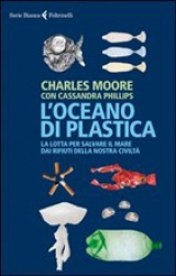 L'Oceano di Plastica  Charles Moore Cassandra Phillips  Feltrinelli