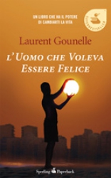 L'uomo che voleva essere felice  Laurent Gounelle   Sperling & Kupfer