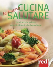 La buona cucina salutare  Autori Vari   Red Edizioni