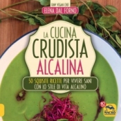 La Cucina Crudista Alcalina  Elena Dal Forno   Macro Edizioni