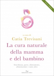 La cura naturale della mamma e del bambino  Catia Trevisani   Edizioni Enea