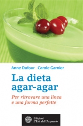 La dieta agar-agar  Anne Dufour Carole Garnier  L'Età dell'Acquario Edizioni