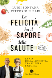La felicità ha il sapore della salute  Luigi Fontana Vittorio Fusari  Slow Food Editore